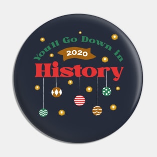 You'll Go Down in History - 2020 Christmas Design Pin