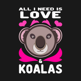 Koala Bear All I Need Is Love And Koalas T-Shirt