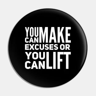 You can make excuses or your can lift Pin