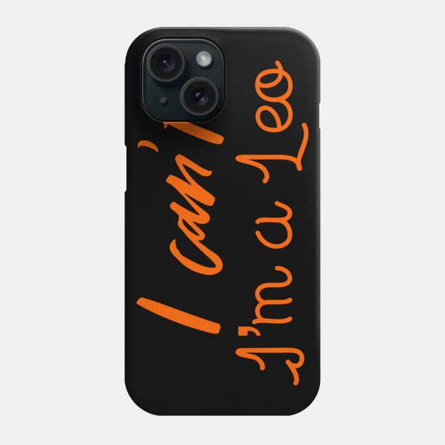 I can't I'm a Leo Phone Case by Sloop