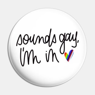 sounds gay, i'm in Pin