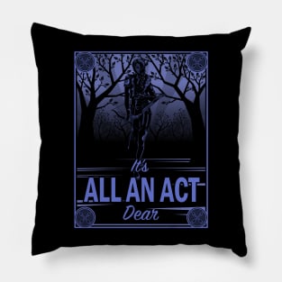 It's All an Act, Dear Pillow