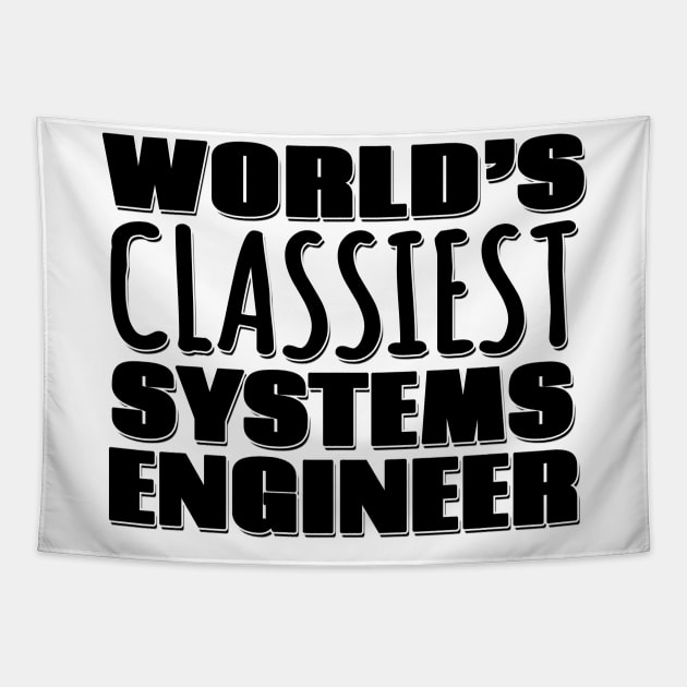 World's Classiest Systems Engineer Tapestry by Mookle