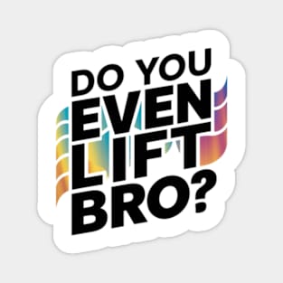 Do You Even Lift Bro.? Magnet