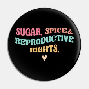 Sugar, Spice and Reproductive Rights Pro-Choice Feminist Pin