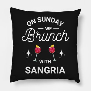 On Sunday We Brunch With Sangria - Sunday Brunch Funny Pillow