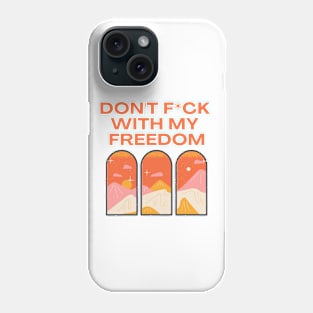 Don't f*ck with my freedom Phone Case