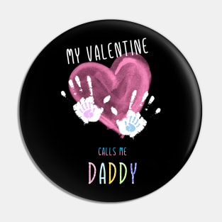 My Valentine Calls Me Daddy for family Pin