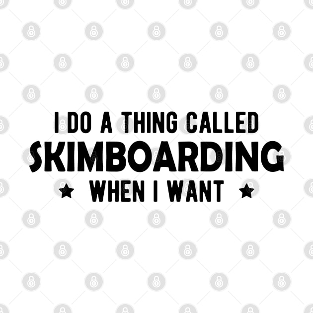 Skimboarding - I do a thing called skimboarding when I want by KC Happy Shop