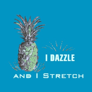 I dazzle and I stretch_Psych Quotes. T-Shirt