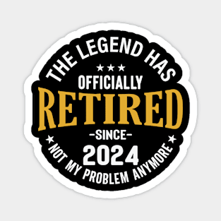 The Legend Has Officially Retired 2024 Not My Problem Anymore Magnet