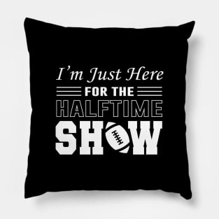 I'm Just Here For The Half time Show 2024 Pillow