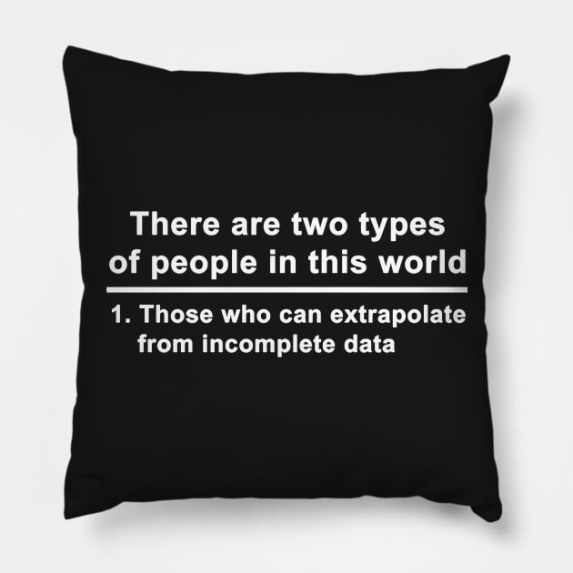 There are two types of people in this world Pillow by Arlinep