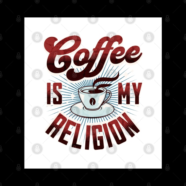 Coffee Is My Religion - Funny by Oldetimemercan