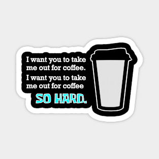 Coffee Me So Hard Magnet