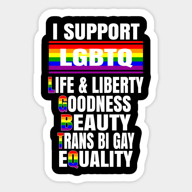 I Support LGBTQ Liberty & Life Goodness Beauty Equality - Lgbtq - Sticker