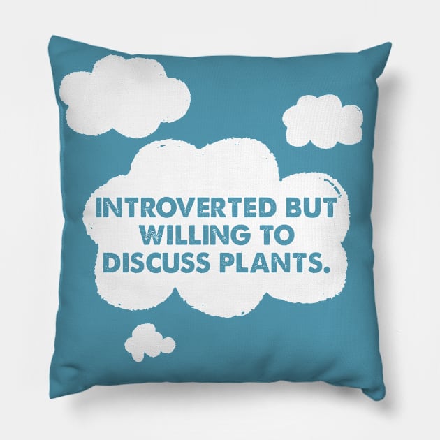 🌿  Introverted but willing to discuss plants  🌿 Pillow by DankFutura