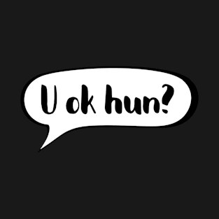 U ok hun - Positive supportive quote T-Shirt