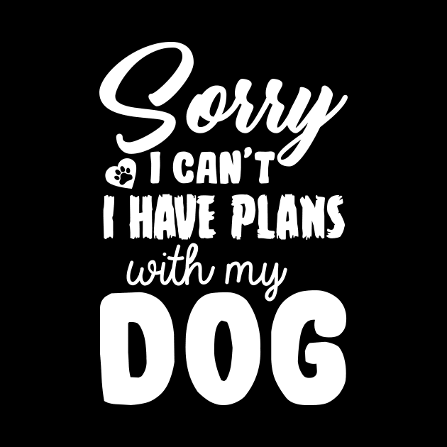 sorry i have plans with my dog by Jackies FEC Store