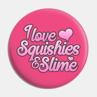 I Love Squishies and Slime Pin