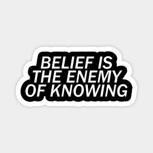 Belief is the Enemy of Knowing Magnet