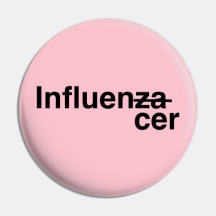 Influencer Influenza Pin