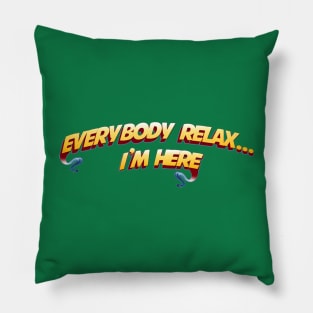 Everybody Relax....I'm here Pillow