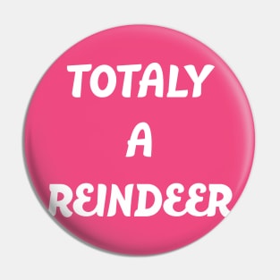 Totally a Reindeer Pin