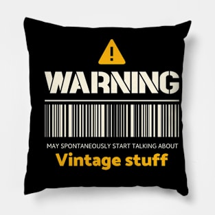 Warning may spontaneously start talking about vintage stuff Pillow