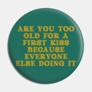 too old for first kiss Pin