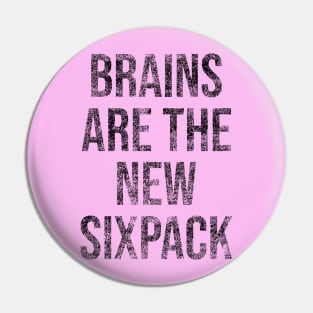 Brains Are the New Sixpack Pin