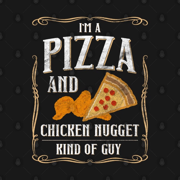 I'm A Pizza And Chicken Nuggets Kind Of Guy by shirtastical