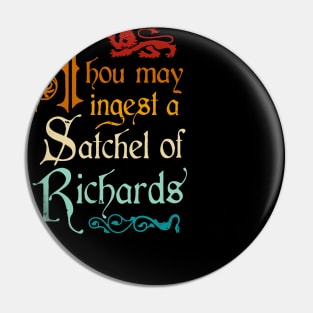 Thou May Ingest A Satchel Of Richards Pin