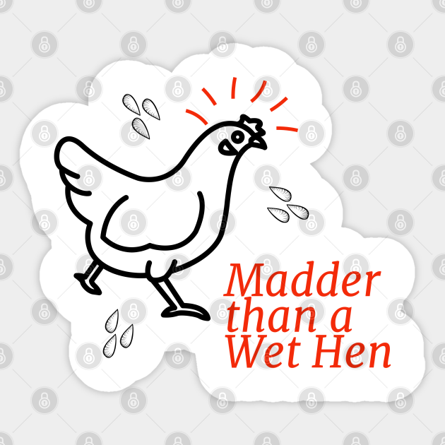 Madder than a Wet Hen Madder Sticker TeePublic