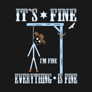 Its Fine, Im Fine - Everything Is Fine T-Shirt