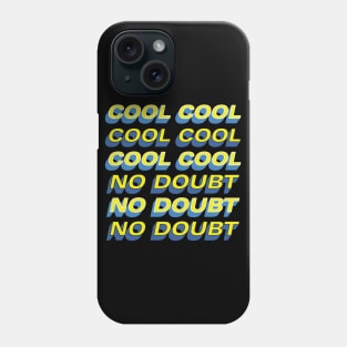 COOL COOL COOL NO DOUBT NO DOUBT NO DOUBT Phone Case