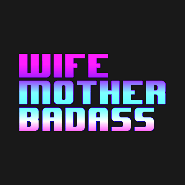 Wife, Mother, Badass by MandalaHaze