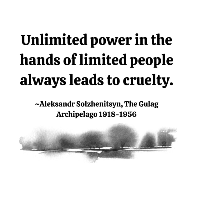 Aleksandr Solzhenitsyn Quote - Unlimited power by Underthespell