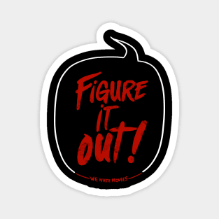 Figure It Out! (Now I'm the one yelling variant) Magnet