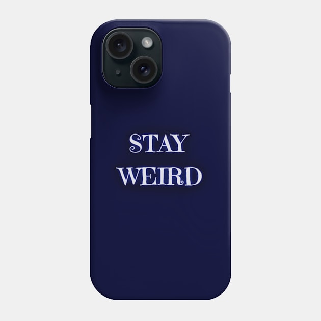 Stay Weird Dreamy - Funny Quotes Phone Case by Celestial Mystery