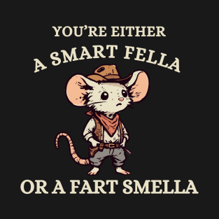 You're Either A Smart Fella Or A Fart Smella T-Shirt