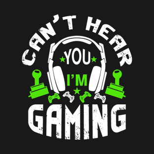 Can't Hear You I'm Gaming Video Gamer T-Shirt