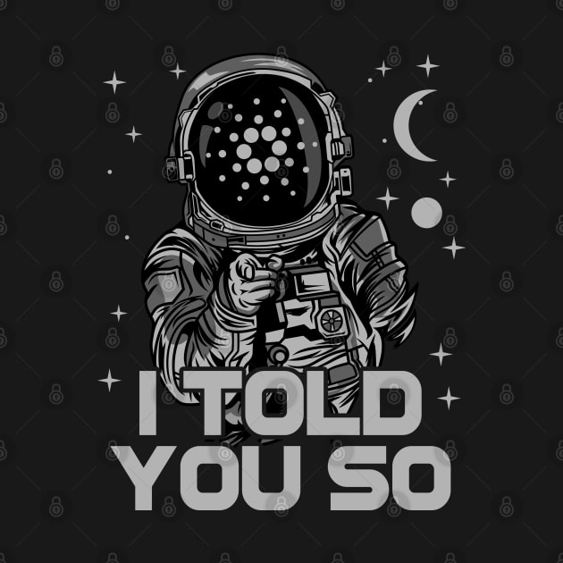 Astronaut Cardano Crypto ADA Coin  I Told You So Token Cryptocurrency Wallet Cardano HODL Birthday Gift For Men Women Kids by Thingking About