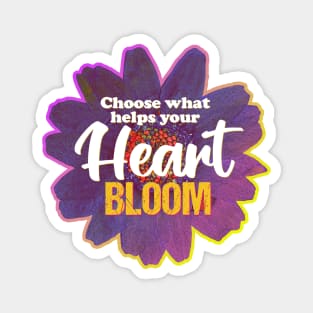 Choose What Helps Your Heart Bloom Magnet