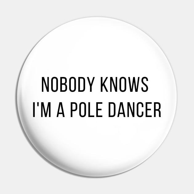 Nobody Knows I'm A Pole Dancer - Pole Dance Design Pin by Liniskop