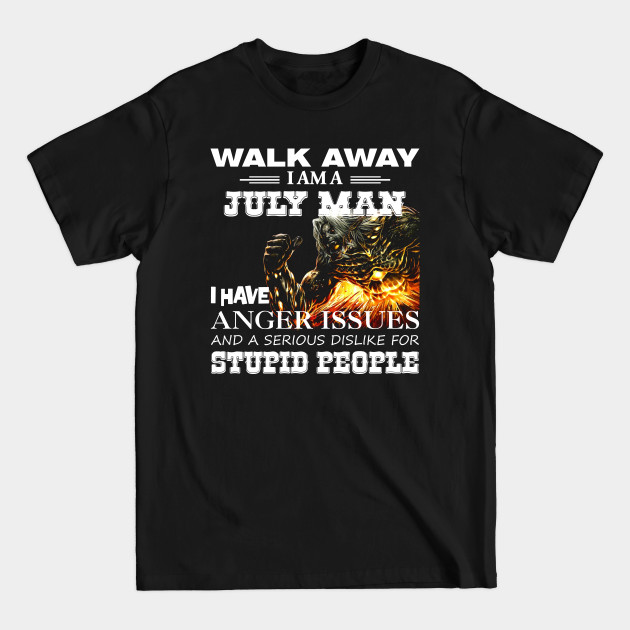 Discover Demon Warrior Walk away I Am A July Man - July Man - T-Shirt