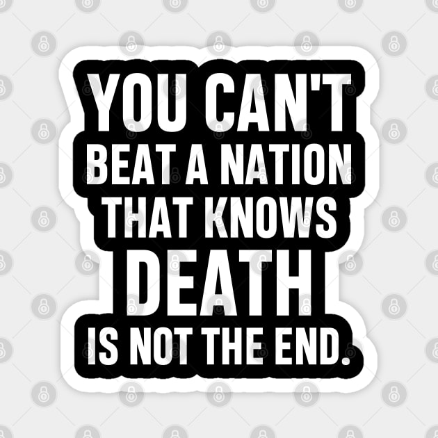 You can't beat a nation that knows death is not the end Inspirational Gift Faith Belief Resistance Magnet by norhan2000