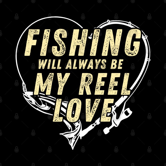 Fishing Will Always Be My Reel Love Funny Fishing by Art-Jiyuu