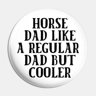 Horse Dad Like A Regular Dad But Cooler Pin