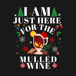 I am Just Here for the Mulled Wine T-Shirt